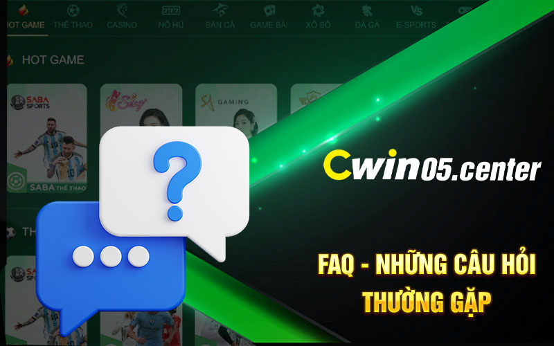 FAQ - Những Câu Hỏi Thường Gặp Tại Cwin