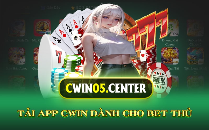 Tải App Cwin Dành Cho Bet Thủ