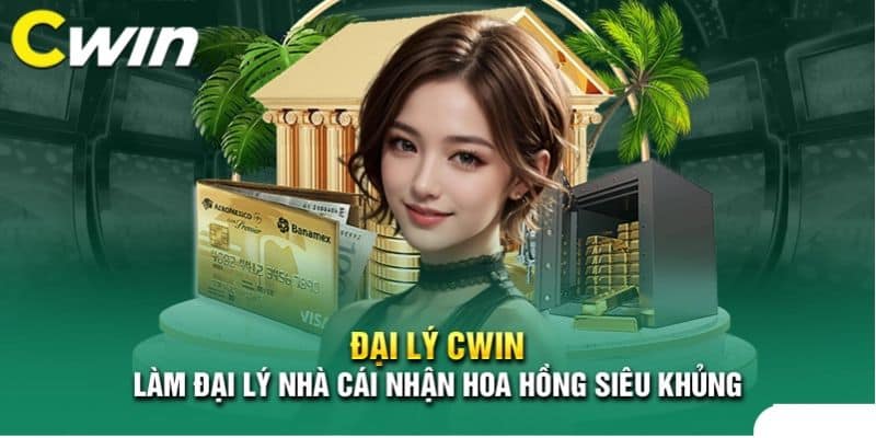Hướng dẫn chi tiết các bước để trở thành đại lý Cwin