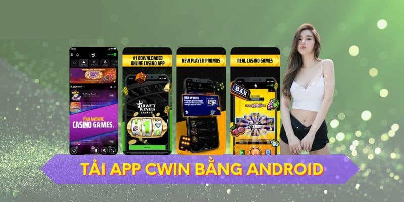 Quy trình tải app CWIN về điện thoại Android